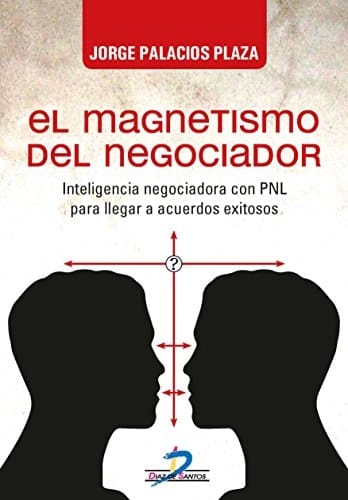El magnetismo del negociador inteligencia negociadora con PNL para llegar a acuerdos exitosos