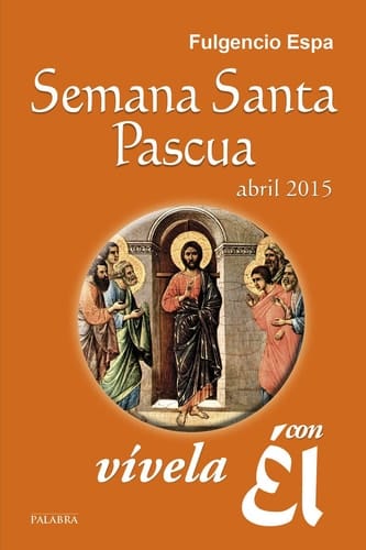 Semana Santa-Pascua 2015, con Él - Abril 2015