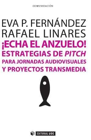 ¡Echa el anzuelo! Estrategias de pitch para jornadas audiovisuales y proyectos transmedia