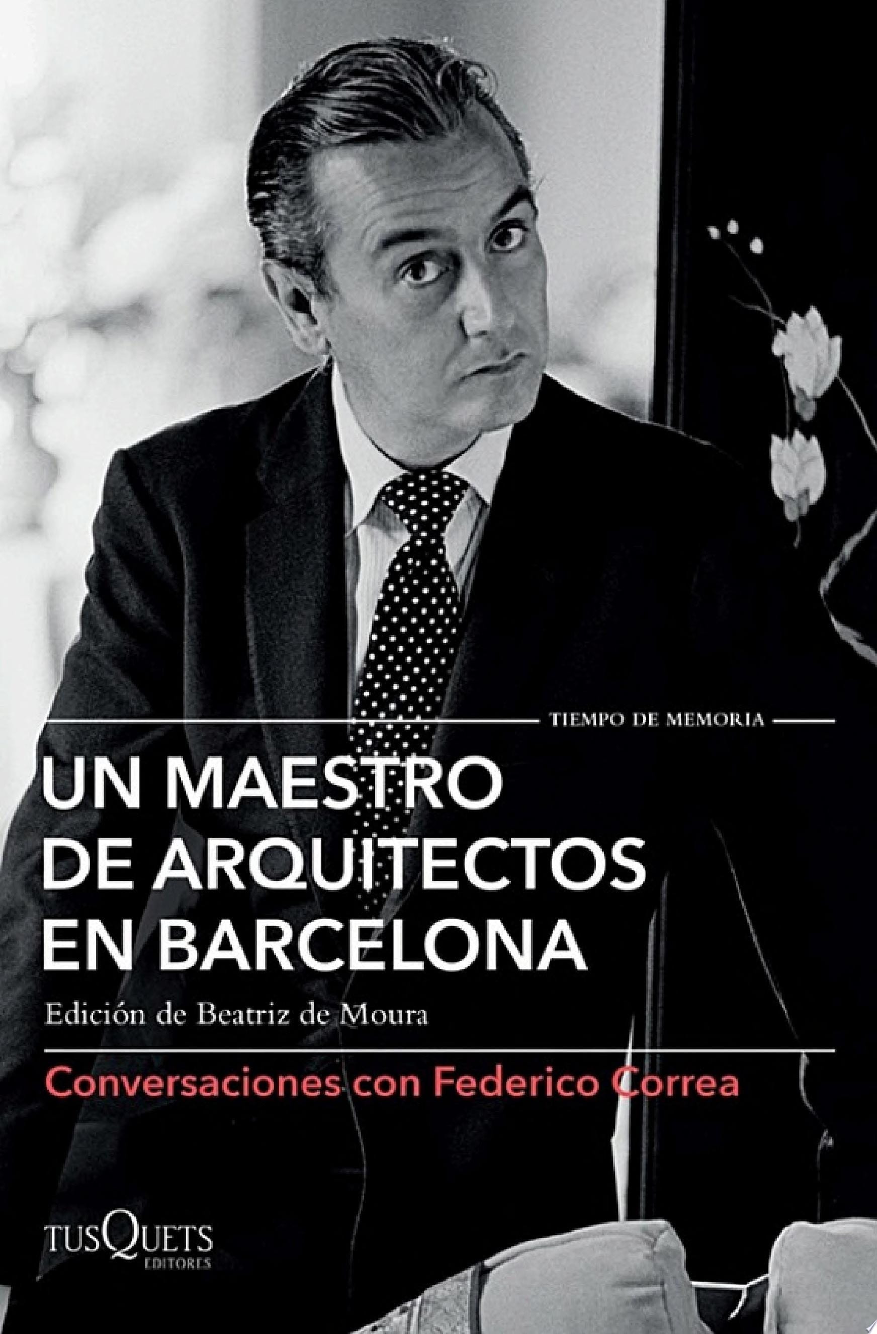 Un maestro de arquitectos en Barcelona Conversaciones con Federico Correa