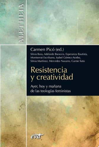 Resistencia y creatividad Ayer, hoy y mañana de las teologías feministas