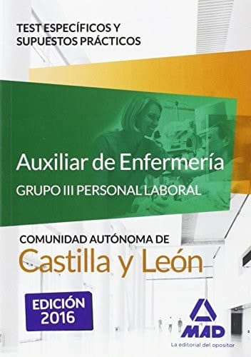 Auxiliar de Enfermería (Grupo III Personal Laboral de la Junta de Castilla y León). Test específicos y supuestos prácticos