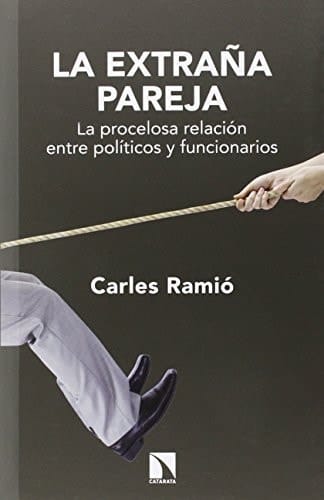 La extraña pareja la procelosa relación entre políticos y funcionarios