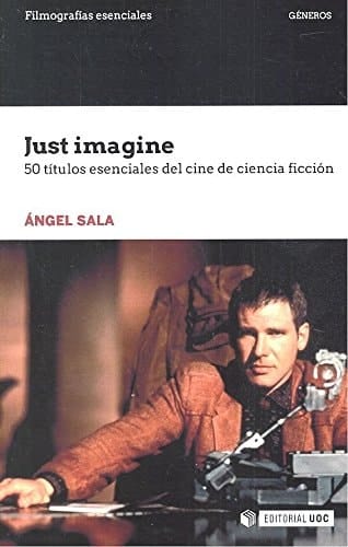 Just imagine : 50 títulos esenciales del cine de ciencia ficción