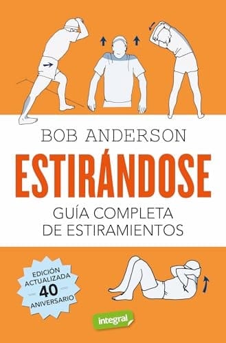 Estirándose. Guía completa de estiramientos: Edición actualizada 40 aniversario