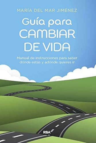 Guía para cambiar de vida manual de instrucciones para saber dónde estás y adónde quieres ir
