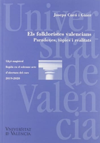Els folkloristes valencians paradoxes, tòpics i realitats : lliçó magistral llegida en el solemne acte d'obertura del curs 2019-2020