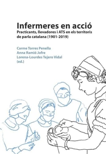 Infermeres en acció - practicants, llevadores i ATS en els territoris de parla catalana (1901-2019)