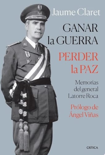 Ganar la guerra, perder la paz Memorias del general Latorre Roca