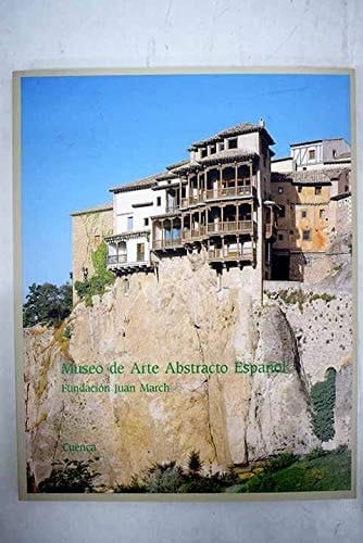 Museo de Arte Abstracto Espa~nol: Fundacion Juan March: Cuenca
