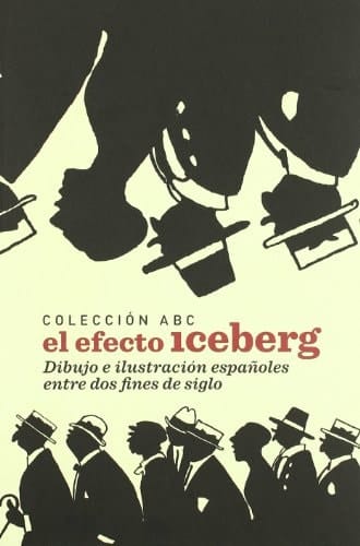 Colección ABC el efecto iceberg : dibujo e ilustración españoles entre dos fines de siglo