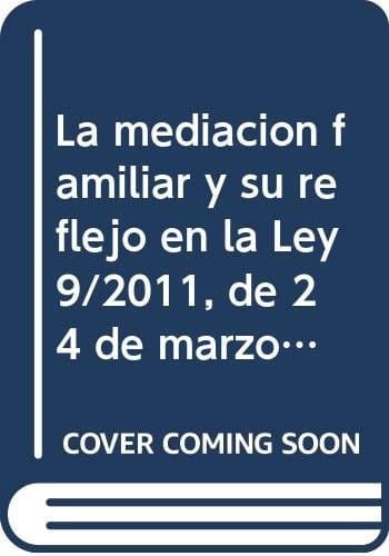 La mediación familiar y su reflejo en la Ley 9/2011, de 24 de marzo, de mediación familiar de Aragón