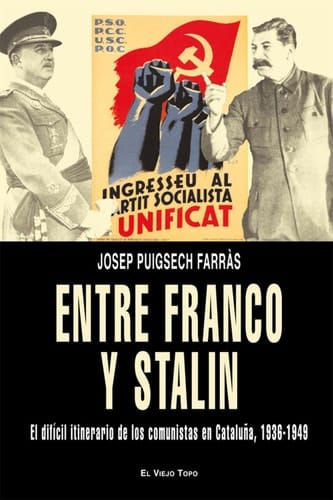 Entre Franco y Stalin El difícil itinerario de los comunistas en Cataluña, 1936-1949