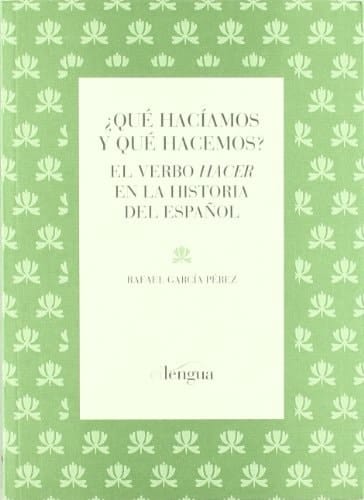 ¿Qué hacíamos y qué hacemos? el verbo "hacer" en la historia del español