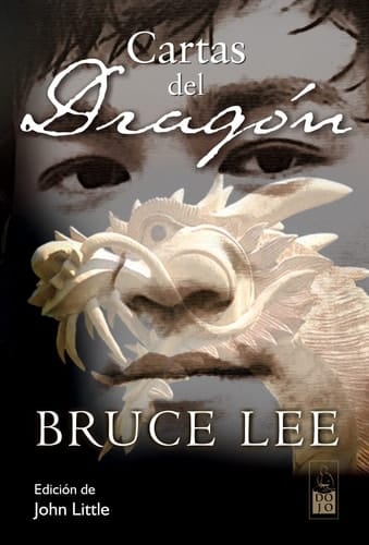 Cartas del dragón Correspondencia, 1958-1973. Antología de la correspondencia de Bruce Lee con su familia, amigos y admiradores, 1958- 1973.