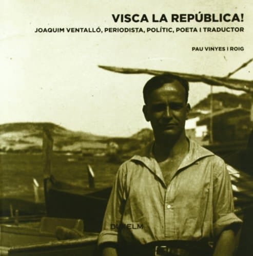 Visca la República! Joaquim Ventalló, periodista, polític, poeta i traductor