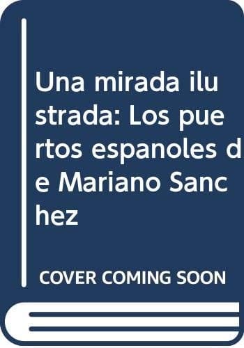 Una mirada ilustrada los puertos españoles de Mariano Sánchez
