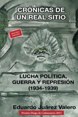 Crónicas de un real sitio lucha política, guerra y represión (1934-1939)