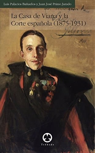 La Casa de Viana y la corte española, 1875-1931