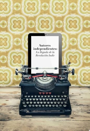 Autores independientes La llegada de la Revolución Indie
