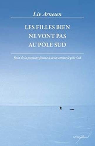 Les filles bien ne vont pas au pôle Sud Récit de la première femme à avoir atteint le pôle Sud