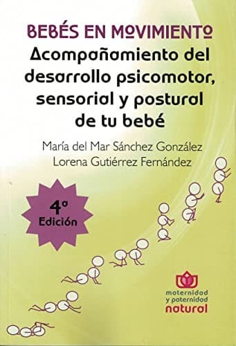 Bebés en movimiento acompañamiento del desarrollo psicomotor, sensorial y postural de tu bebé