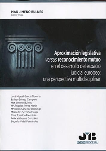 Aproximación legislativa versus reconocimiento mutuo en el desarrollo del espacio judicial europeo : una perspectiva multidisciplinar