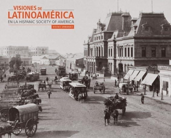 Visiones de Latinoamérica en la Hispanic Society of America vistas urbanas