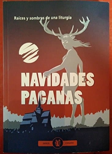 Navidades paganas raíces y sombras de una liturgia