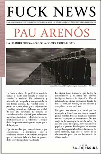 Fuck news fabulaciones, cuentos, ficciones : reescribir la realidad después de leer los periódicos
