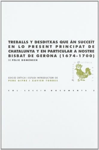 Treballs y desditxas que àn succeït en lo present Principat de Chatalunya y en particular a nostre Bisbat de Gerona (1674-1700) edició crítica d'un manuscrit de la Biblioteca del Palau de Peralada