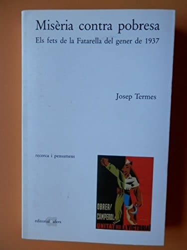Misèria contra pobresa els fets de la Fatarella del gener de 1937 : un exemple de resistència pagesa contra la col·lectivització agrària durant la Guerra Civil