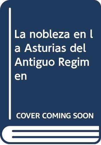 La Nobleza En La Asturias del Antiguo Regimen (Spanish Edition)