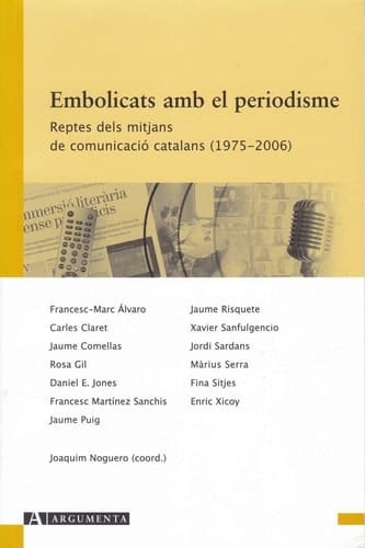 Embolicats amb el periodisme. Reptes dels mitjans de comunicació catalans (1975-2006)
