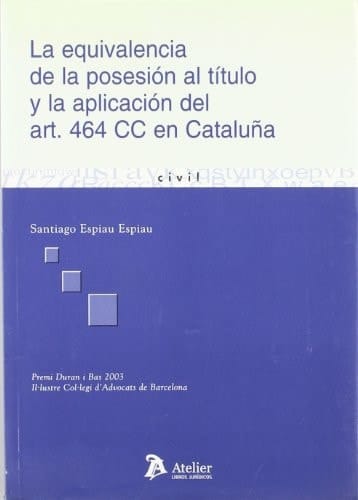 Equivalencia de la posesion al titulo y la aplicacion del art. 464 cc en cataluña, la.