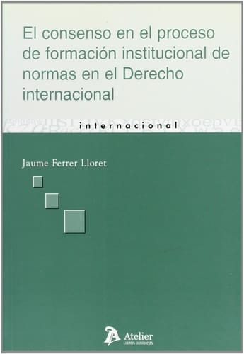 El consenso en el proceso de formación institucional de normas en el derecho internacional