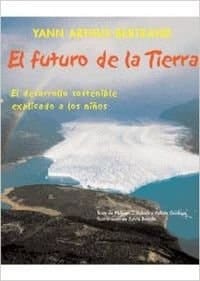 El futuro de la tierra el desarrollo sostenible explicado a los niños