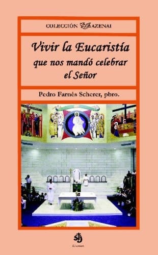 Vivir la Eucaristía que nos mandó celebrar el Señor