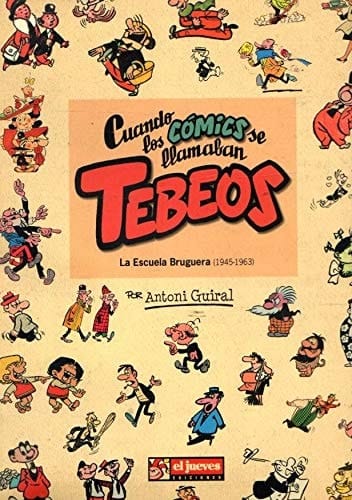 Cuando los cómics se llamaban tebeos la escuela Bruguera (1945-1963)