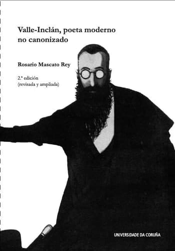Valle-Inclán, poeta moderno no canonizado: 2ª edición revisada y ampliada