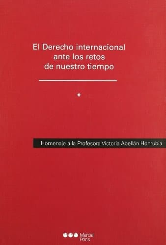 Derecho internacional y comunitario ante los retos de nuestro tiempo homenaje a la profesora Victoria Abellán Honrubia