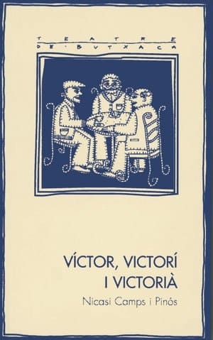 Víctor, Victorí i Victorià oda a l'amor i a l'amistat : comèdia dramàtica amb alguna pinzellada d'humor, dividida en dues parts i en dotze quadres o escenes