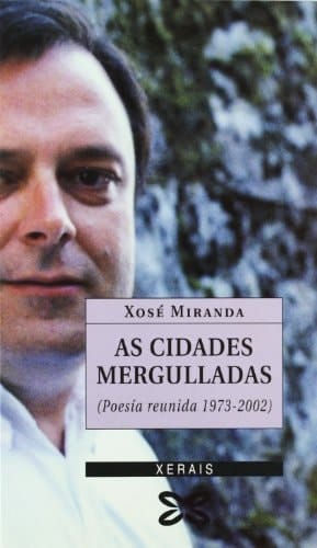 As cidades mergulladas poesía reunida, 1973-2002
