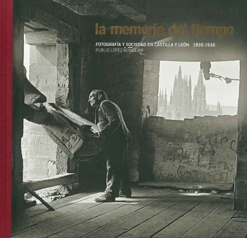 La memoria del tiempo fotografía y sociedad en Castilla y León, 1836-1939
