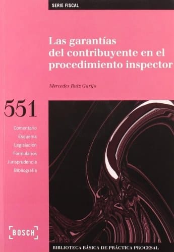 Las garantías del contribuyente en el procedimiento inspector Biblioteca Básica de Práctica Procesal no 551