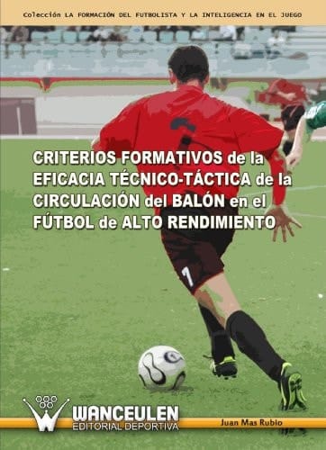 Criterios formativos de la eficacia técnico-táctica de la circulación del balón en el fútbol de alto rendimiento