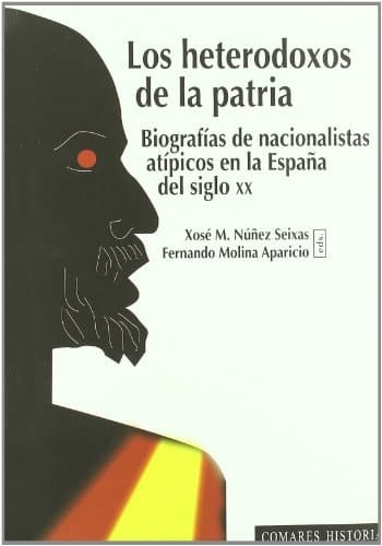 Los heterodoxos de la patria biografías de nacionalistas atípicos en la España del siglo XX