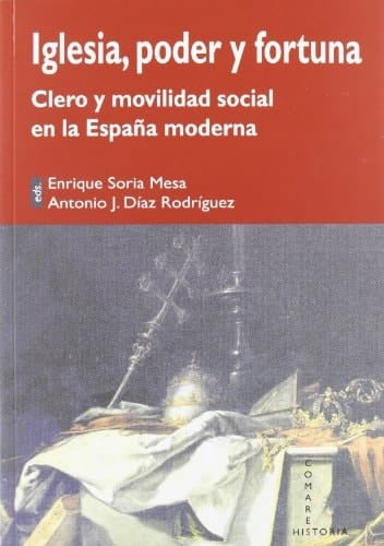 Iglesia, poder y fortuna clero y movilidad social en la España moderna