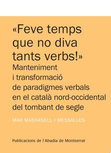 Feve temps que no diva tants verbs! manteniment i transformació de paradigmes verbals en el català del tombant de segle
