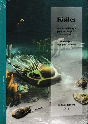Fósiles nuevos hallazgos paleontológicos en Aragón : [Memorias de las XIII Jornadas Aragonesas de Paleontología. Libro homenaje al profesor José Luis Sanz]